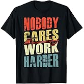 Nobody Cares Work Harder T-Shirt