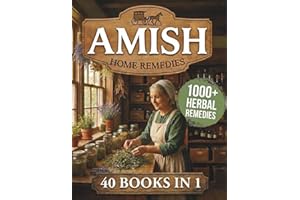 Amish Home Remedies: 40 Books in 1 | 1000+ Herbal Remedies & Natural Medicine Recipes to Heal Common Ailments at Your Home Apothecary