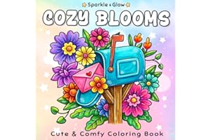 Cozy Blooms: Flower Coloring Book for Women with Cozy Florals, Cute Whimsical Designs, and Beautiful Blooms for Relaxation an