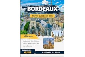 BORDEAUX TRAVEL GUIDE 2025-2026 (FULL COLOR): Discover Bordeaux’s Rich History, Vibrant Wine Culture and Scenic Beauty