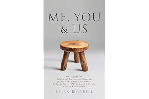 Me, You & Us: Moving Beyond Relational Trauma and Disorder (Anxious/Avoidant Attachment, Codependency, BPD) to Build a Stable