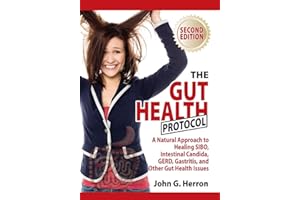 The Gut Health Protocol: A Nutritional Approach To Healing SIBO, Intestinal Candida, GERD, Gastritis, and other Gut Health Is