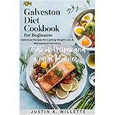 GALVESTON DIET COOKBOOK FOR BEGINNERS: Delicious Recipes for Lasting Weight Loss & Menopausal Harmony