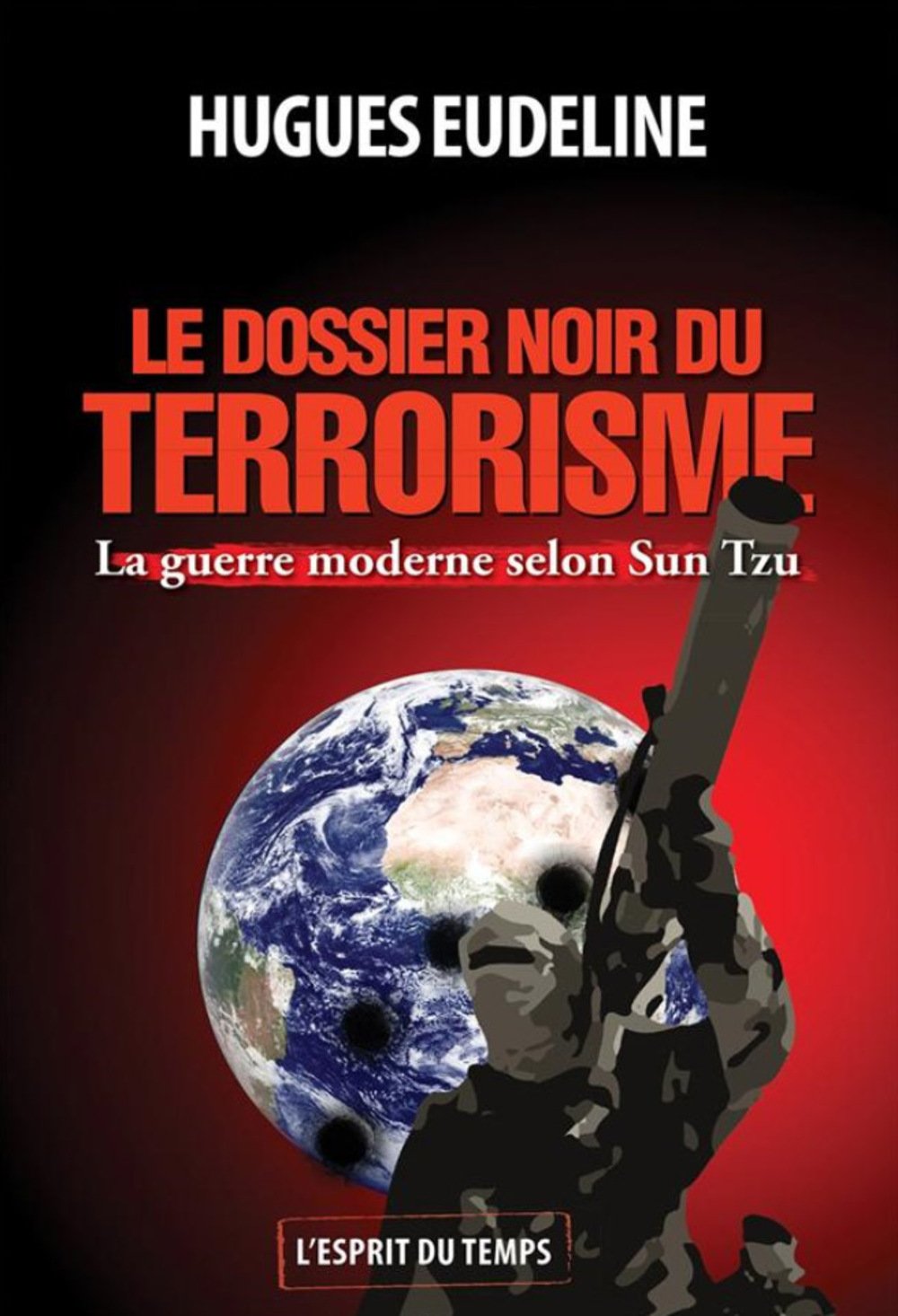 Le Dossier Noir Du Terrorisme La Guerre Moderne Selon Sun - 