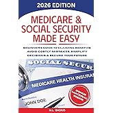 MEDICARE &amp; SOCIAL SECURITY MADE EASY: Beginner's Guide to Claiming Benefits, Avoid Costly Mistakes, Simplify Decisions &amp; Secure Your Future