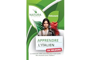 Apprendre l'Italien en 100 Jours: La méthode naturelle et intuitive pour maîtriser l'italien rapidement (conçue pour les débu