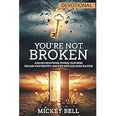 You’re Not Broken: A 60-Day Devotional to Heal Your Mind, Reclaim Your Identity, and Step Into God-Given Success