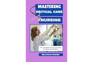 Mastering Critical Care Nursing : The Complete ICU Survival Guide For Nurses And Students