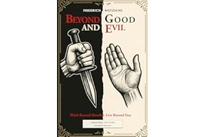 Beyond Good and Evil: Think Beyond Morality. Live Beyond Fear (Original Edition) - Annotated and Illustrated