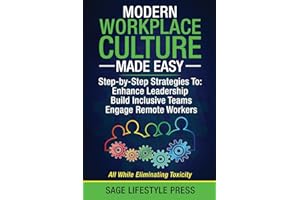 Modern Workplace Culture Made Easy: Step-by-Step Strategies To: Enhance Leadership - Build Inclusive Teams - Engage Remote Wo