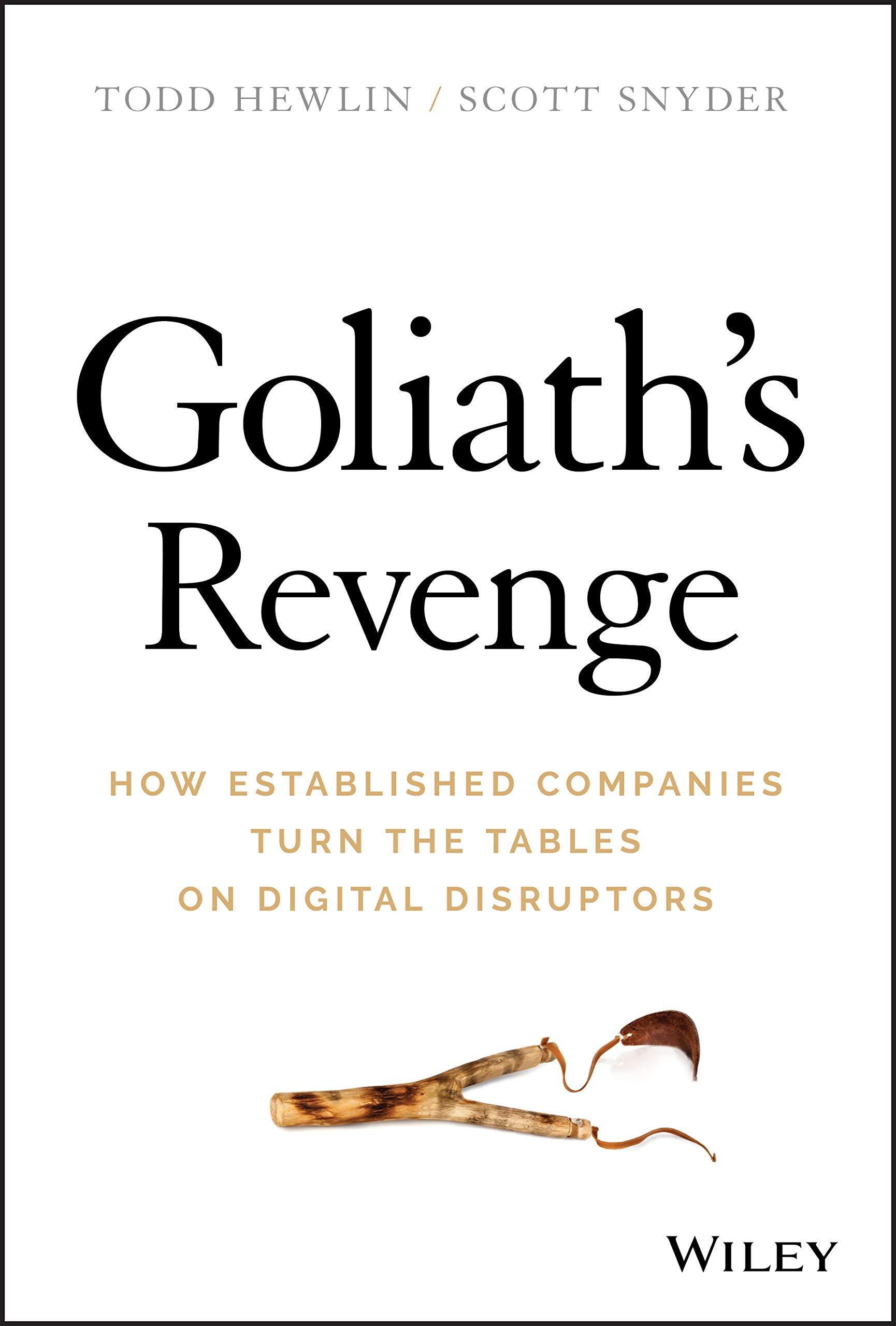 Goliath S Revenge How Established Companies Turn The Tables On Digital Disruptors Hewlin Todd Snyder Scott A Books Amazon Com