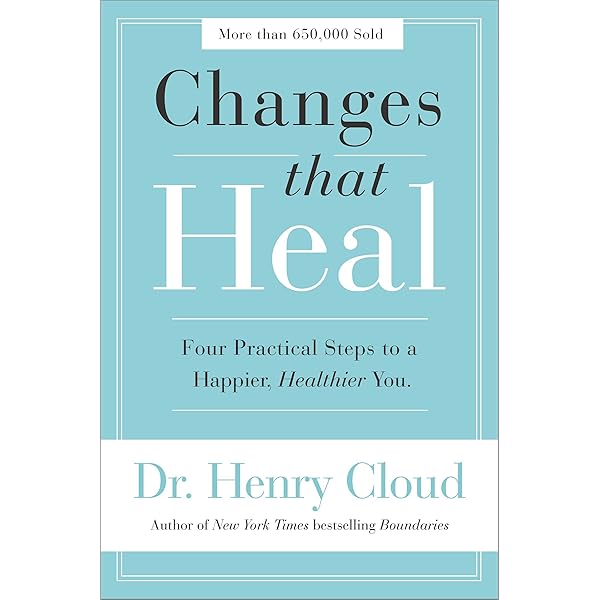 Changes That Heal Four Practical Steps To A Happier Healthier You Kindle Edition By Cloud Henry Religion Spirituality Kindle Ebooks Amazon Com