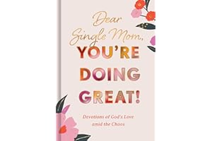 Dear Single Mom, You're Doing Great!: Devotions of God's Love Amid the Chaos