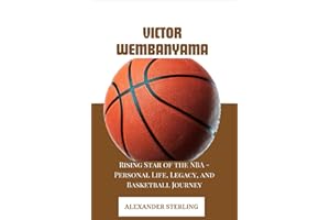 VICTOR WEMBANYAMA: Rising Star of the NBA - Personal Life, Legacy, and Basketball Journey