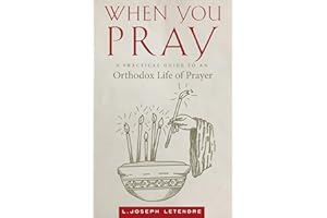 When You Pray: A Practical Guide to an Orthodox Life of Prayer (When You...)