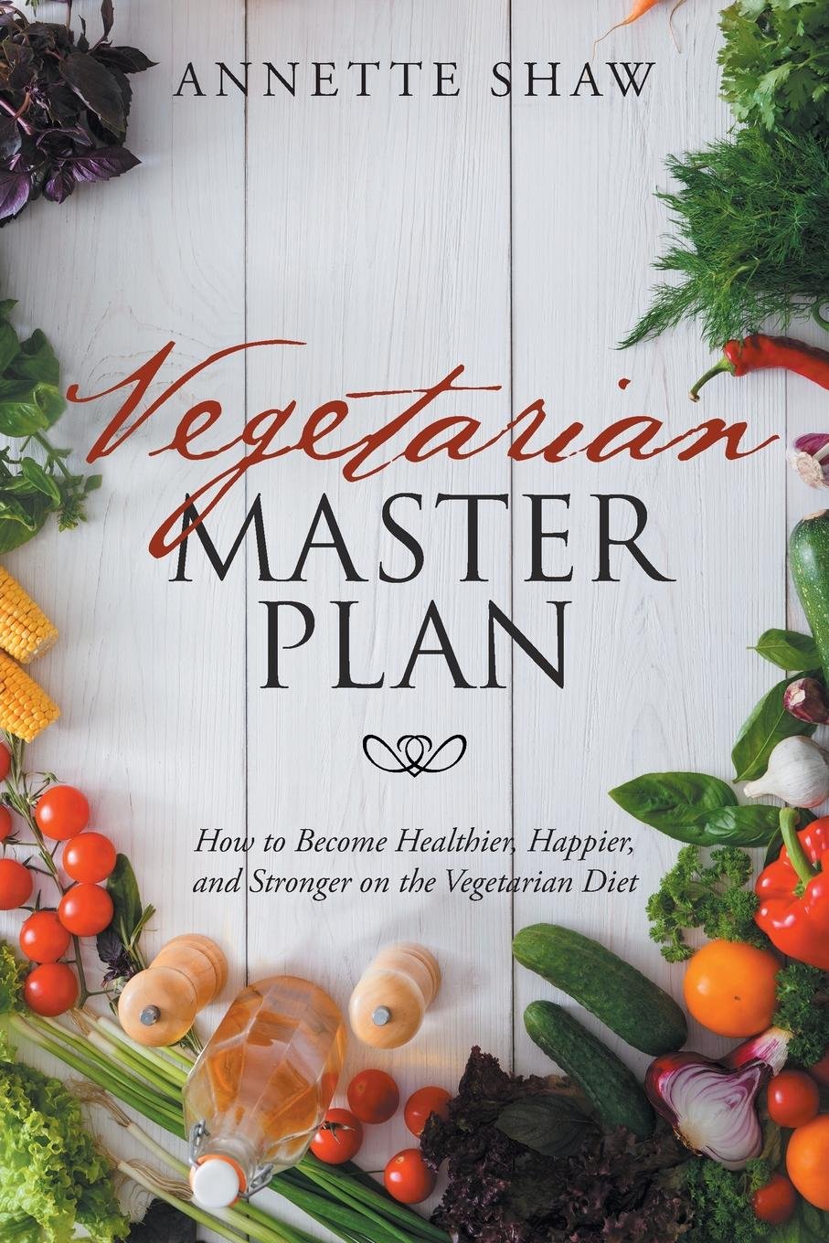 Vegetarian Master Plan How To Become Healthier Happier