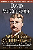 Mornings on Horseback: The Story of an Extraordinary Faimly, a Vanished Way of Life and the Unique Child Who Became Theodore Roosevelt