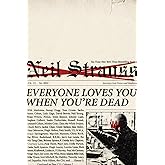 Everyone Loves You When You're Dead: Journeys into Fame and Madness