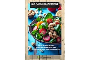 THE FIBER REVOLUTION: Unlock Your Body’s Hidden Superpower and Transform Your Health in 30 Days (The Fiber Revolution Series)