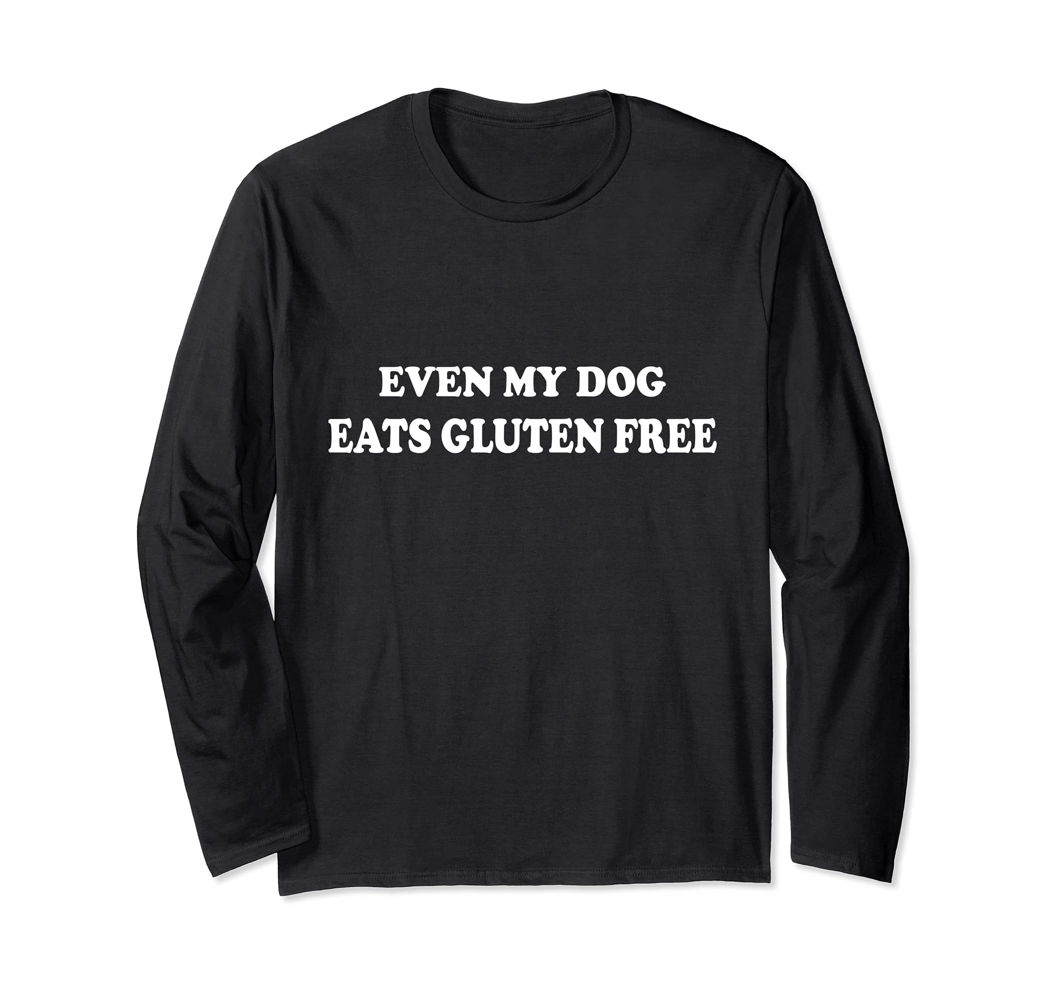 Gluten Free Funny Even My Dog Eats Gluten Long Sleeve T-Shirt