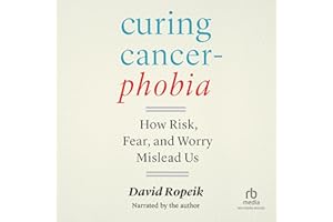 Curing Cancerphobia: How Risk, Fear, and Worry Mislead Us