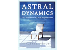 Astral Dynamics: The Complete Book of Out-of-Body Experiences