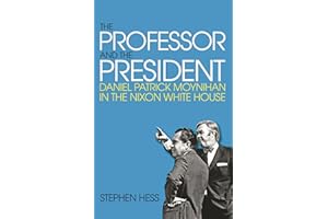 The Professor and the President: Daniel Patrick Moynihan in the Nixon White House
