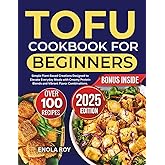 Tofu Cookbook for Beginners: Simple Plant‑Based Creations Designed to Elevate Everyday Meals with Creamy Protein Blends and V