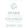 Spark Change: 108 Provocative Questions for Spiritual Evolution