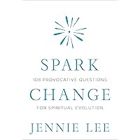 Spark Change: 108 Provocative Questions for Spiritual Evolution