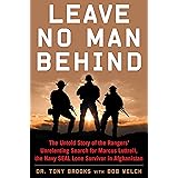 Leave No Man Behind: The Untold Story of the Rangers’ Unrelenting Search for Marcus Luttrell, the Navy SEAL Lone Survivor in