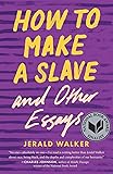How to Make a Slave and Other Essays (21st Century Essays)