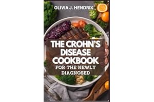 THE CROHN'S DISEASE COOKBOOK FOR THE NEWLY DIAGNOSED: Complete Crohns & Colitis Diet/Meal Plan Guide With Delicious Recipes T