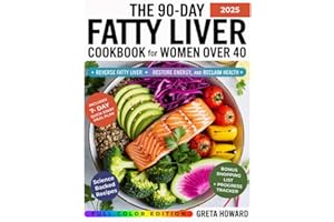The 90-Day Fatty Liver Cookbook for Women Over 40: Reverse Fatty Liver, Restore Energy, and Reclaim Your Health