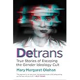 Detrans: True Stories of Escaping the Gender Ideology Cult