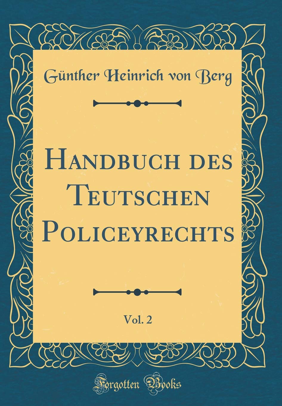 Handbuch Des Teutschen Policeyrechts Vol 2 Classic Reprint German Edition Berg Gunther Heinrich Von Amazon Com Books