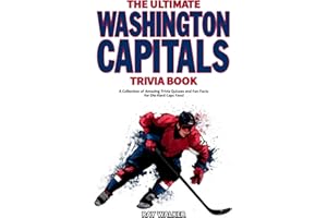 The Ultimate Washington Capitals Trivia Book: A Collection of Amazing Trivia Quizzes and Fun Facts for Die-Hard Caps Fans!
