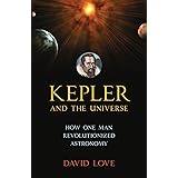 Kepler and the Universe: How One Man Revolutionized Astronomy