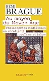 Au moyen du Moyen-Age : Philosophies m&eacute;di&eacute;vales en chr&eacute;tient&eacute;, juda&iuml;sme et islam