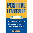 Positive Leadership: Strategies for Extraordinary Performance