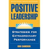 Positive Leadership: Strategies for Extraordinary Performance