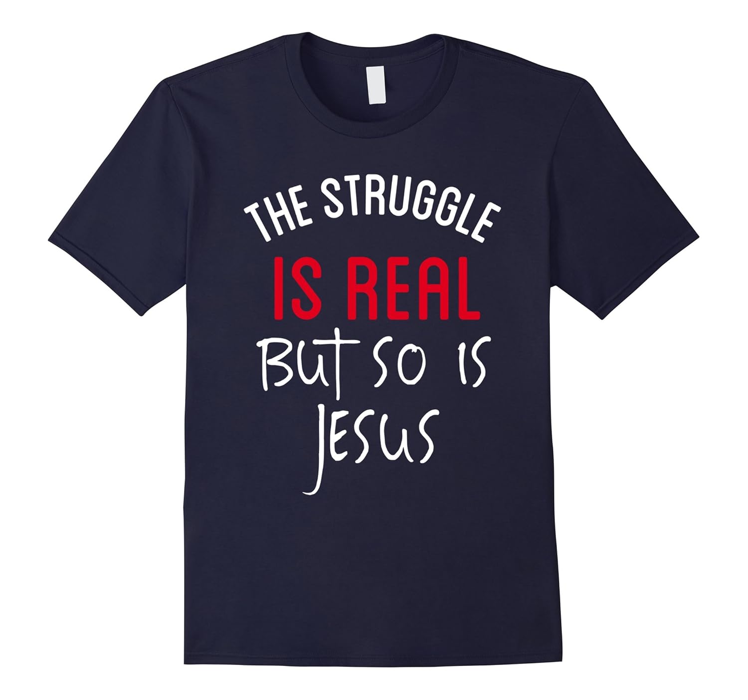 The Struggle Is Real But So Is Jesus T-Shirt Christian Tee-Rose