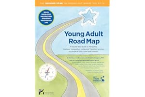 Young Adult Road Map: A Step-By-Step Guide to Wellness, Independent Living, and Transition Services for People in Their Teens and Twenties
