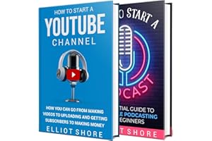 How to Start a Youtube Channel and Podcast: Everything from Making Videos, Getting Subscribers, and Podcasting for Beginners
