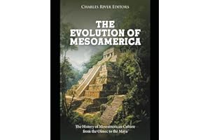 The Evolution of Mesoamerica: The History of Mesoamerican Culture from the Olmec to the Maya