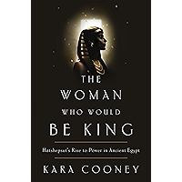 The Woman Who Would Be King: Hatshepsut's Rise to Power in Ancient Egypt book cover The Woman Who Would Be King: Hatshepsut's Rise to Power in Ancient Egypt book cover