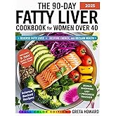 The 90-Day Fatty Liver Cookbook for Women Over 40: Reverse Fatty Liver, Restore Energy, and Reclaim Your Health