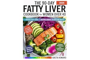 The 90-Day Fatty Liver Cookbook for Women Over 40: Reverse Fatty Liver, Restore Energy, and Reclaim Your Health