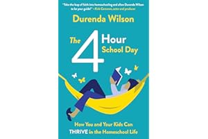 The Four-Hour School Day: How You and Your Kids Can Thrive in the Homeschool Life