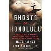 Ghosts of Honolulu: A Japanese Spy, A Japanese American Spy Hunter, and the Untold Story of Pearl Harbor